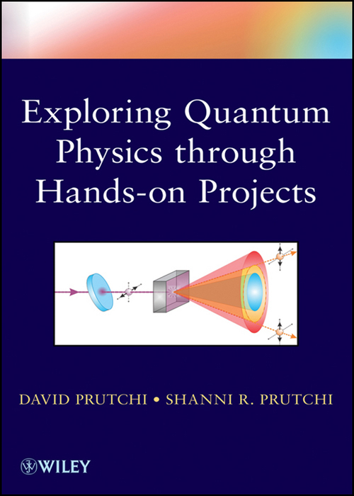 EXPLORING QUANTUM PHYSICS THROUGH HANDS-ON PROJECTS Copyright 2012 by John - photo 1