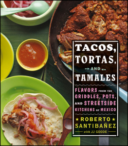 Roberto Santibanez - Tacos, Tortas, and Tamales: Flavors from the Griddles, Pots, and Streetside Kitchens of Mexico