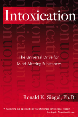 Ronald K. Siegel Intoxication: The Universal Drive for Mind-Altering Substances