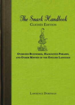 Lawrence Dorfman - The Snark Handbook: Clichés Edition: Overused Buzzwords, Hackneyed Phrases, and Other Misuses of the English Language