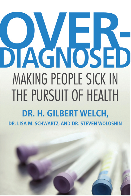 Overdiagnosed Making People Sick in the Pursuit of Health Dr H Gilbert - photo 1