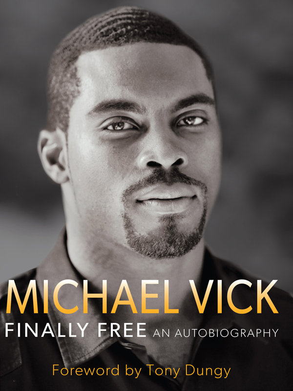 MICHAEL VICK FINALLY FREE AN AUTOBIOGRAPHY Copyright 2012 by Michael Vick - photo 1