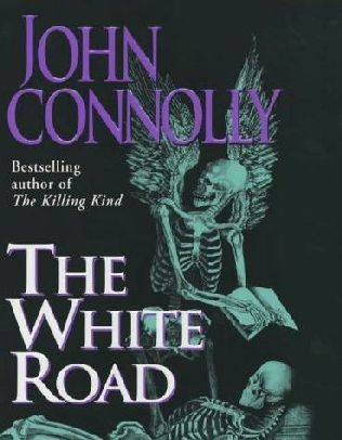 John Connolly The White Road The fourth book in the Charlie Parker series To - photo 1