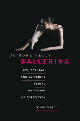 Deirdre Kelly - Ballerina: Sex, Scandal, and Suffering Behind the Symbol of Perfection