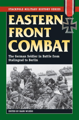 Hans Wijers - Eastern Front Combat: The German Soldier in Battle from Stalingrad to Berlin