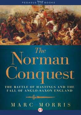 Marc Morris - The Norman Conquest: The Battle of Hastings and the Fall of Anglo-Saxon England