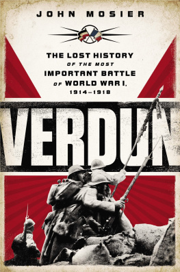 John Mosier - Verdun: The Lost History of the Most Important Battle of World War I, 1914-1918