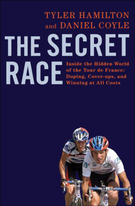 Tyler Hamilton The Secret Race: Inside the Hidden World of the Tour de France: Doping, Cover-ups, and Winning at All Costs