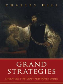 Charles Hill - Grand Strategies: Literature, Statecraft, and World Order