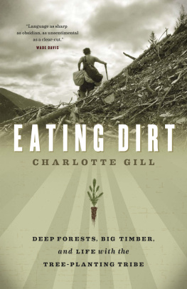 Charlotte Gill Eating Dirt: Deep Forests, Big Timber, and Life with the Tree-Planting Tribe