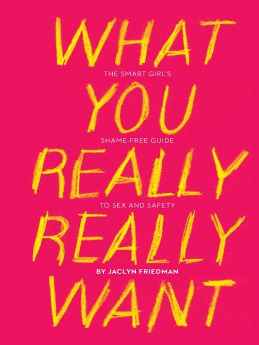 Table of Contents PRAISE FOR WHAT YOU REALLY REALLY WANT Jaclyn Friedman is - photo 1