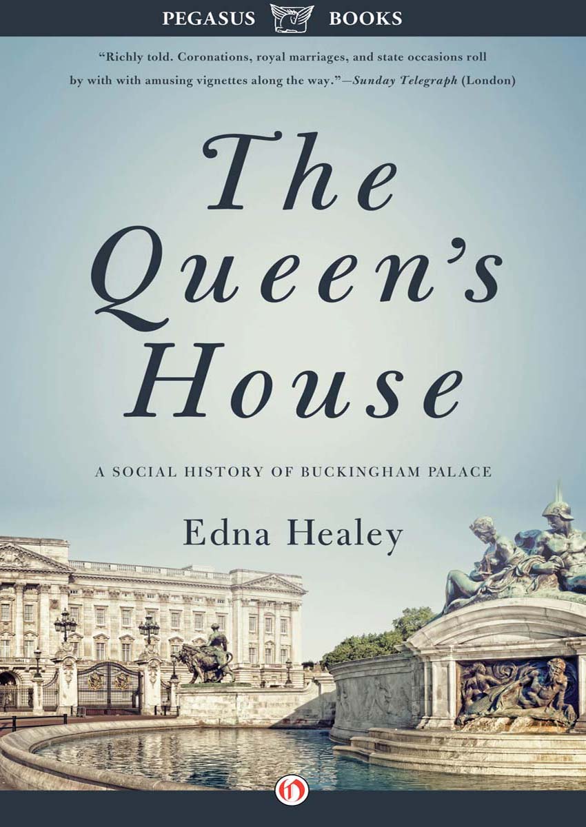 The Queens House Edna Healey PEGASUS BOOKS NEW YORK LONDON Contents - photo 1