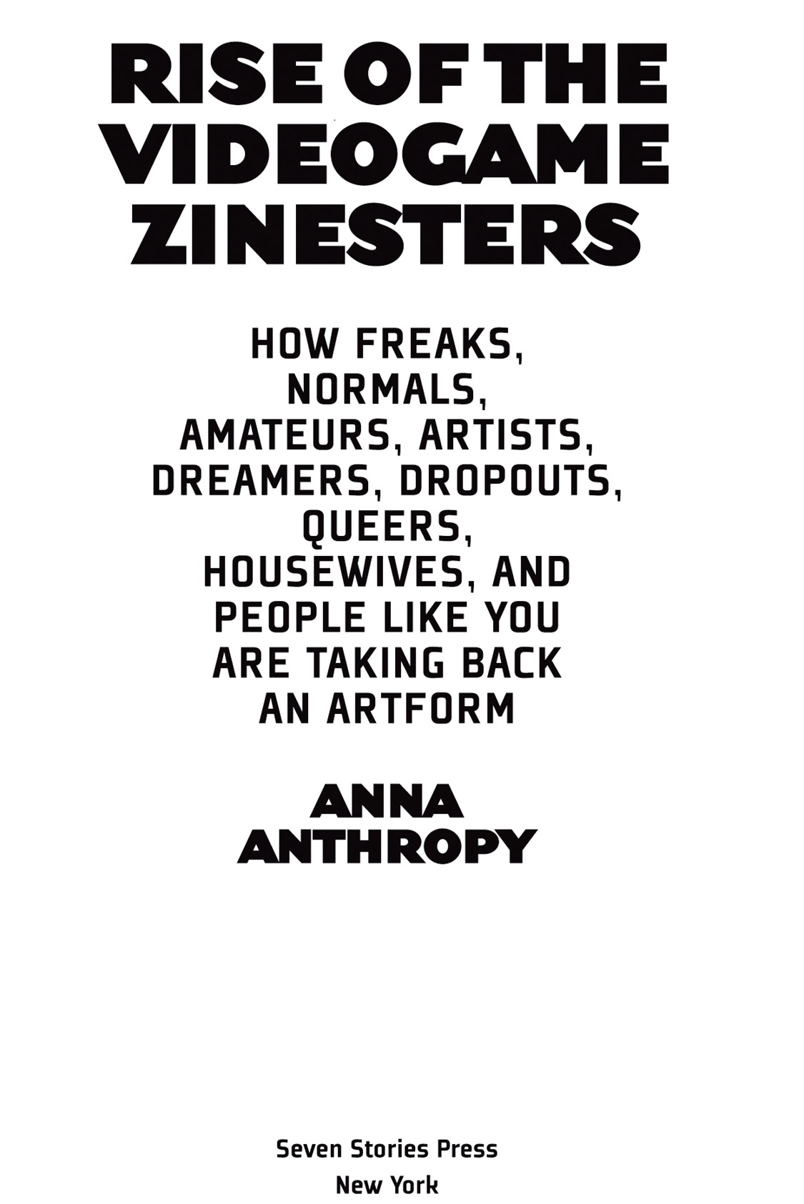 Copyright 2012 by Anna Anthropy A Seven Stories Press First Edition All - photo 2