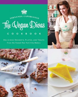 Fernanda Capobianco - The Vegan Divas cookbook: delicious desserts, plates, and treats from the famed new york city bakery