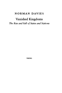 Norman Davies - Vanished Kingdoms: The Rise and Fall of States and Nations