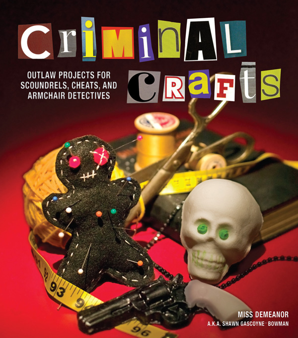 Criminal Crafts copyright 2012 by Shawn Gascoyne-Bowman Photographs copyright - photo 1