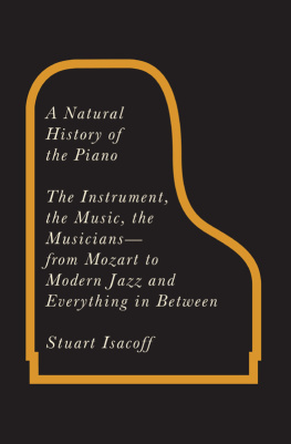 Stuart Isacoff - A Natural History of the Piano: The Instrument, the Music, the Musicians--from Mozart to Modern Jazz and Everything in Between