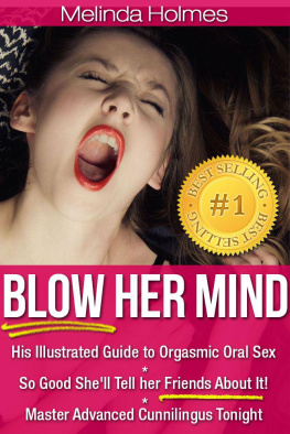 Melinda Holmes Blow Her Mind: His Illustrated Guide to Orgasmic Oral Sex So Good Shell Tell her Friends About It! Master Advanced Cunnilingus Tonight