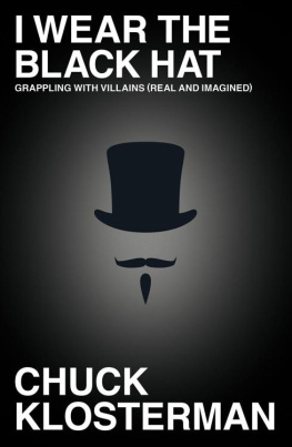 Chuck Klosterman - I Wear the Black Hat: Grappling with Villains