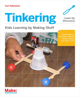 Curt Gabrielson Tinkering: Kids Learn by Making Stuff