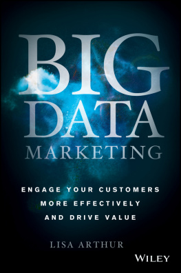 Lisa Arthur Big Data Marketing: Engage Your Customers More Effectively and Drive Value