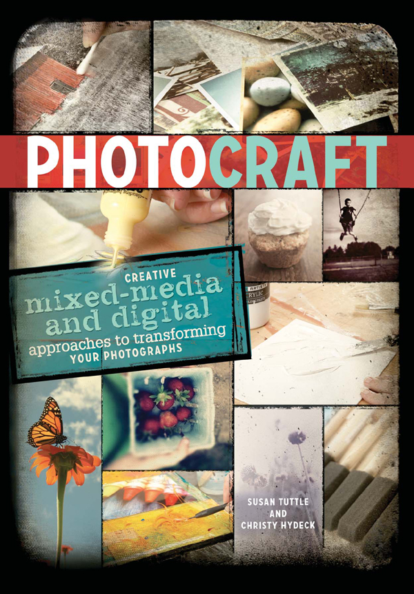 PHOTO CRAFT CREATIVE mixed-media and digital approaches to transforming YOUR - photo 1