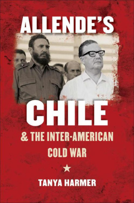 Tanya Harmer Allendes Chile and the Inter-American Cold War