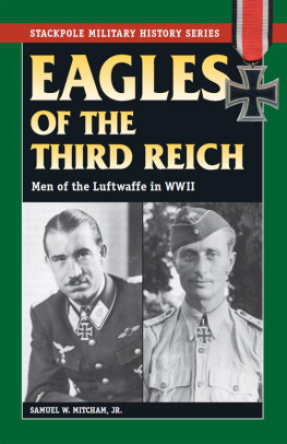 Samuel W. Mitcham Jr. Eagles of the Third Reich: Men of the Luftwaffe in WWII