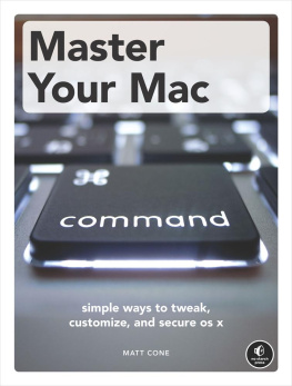 Matt Cone - Master Your Mac: Simple Ways to Tweak, Customize, and Secure OS X