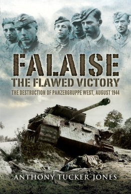 Anthony Tucker-Jones - FALAISE: The Flawed Victory - The Destruction of Panzergruppe West, August 1944