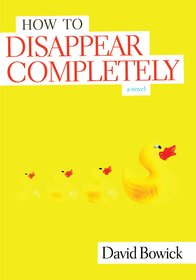 How To Disappear Completely David Bowick Published 2009 Tags David - photo 1