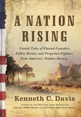 Kenneth C. Davis - A Nation Rising: Untold Tales of Flawed Founders, Fallen Heroes, and Forgotten Fighters from Americas Hidden History