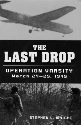 Stephen L. Wright Last Drop, The: Operation Varsity, March 24-25, 1945