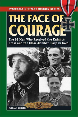 Florian Berger Face of Courage, The: The 98 Men Who Received the Knights Cross and the Close-Combat Clasp in Gold