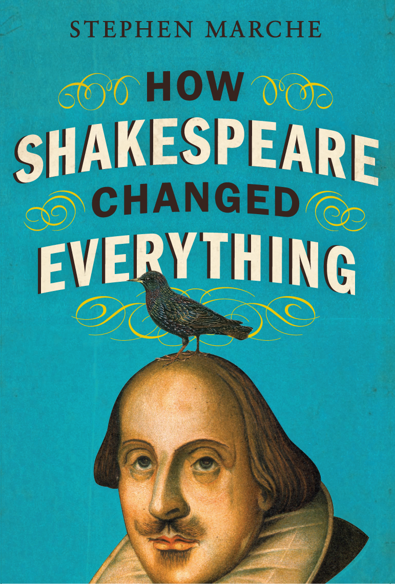 How Shakespeare Changed Everything Stephen Marche TO SARAH Contents - photo 1