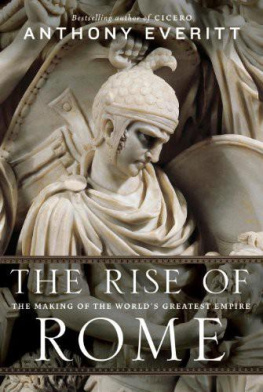 Anthony Everitt - The Rise of Rome: The Making of the Worlds Greatest Empire