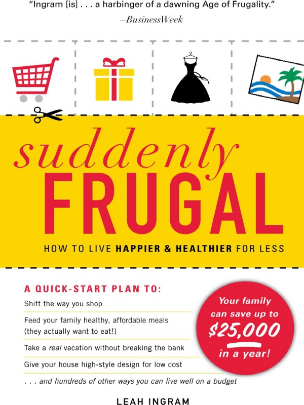 suddenly FRUGAL HOW TO LIVE HAPPIER HEALTHIER FOR LESS LEAH INGRAM - photo 1