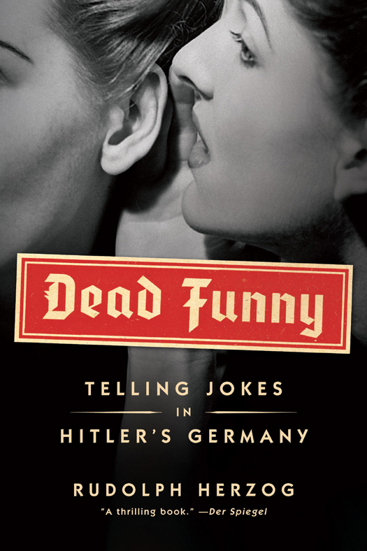 Dead Funny Humor in Hitlers Germany Originally published in German as Heil - photo 1