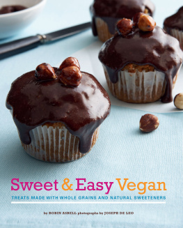 Robin Asbell Sweet & Easy Vegan: Treats Made with Whole Grains and Natural Sweeteners