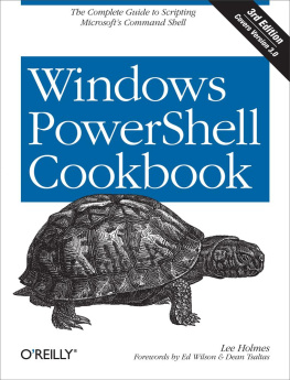 Lee Holmes - Windows PowerShell Cookbook: The Complete Guide to Scripting Microsofts Command Shell