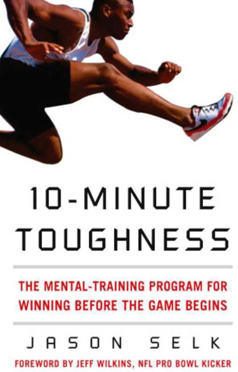 10-MINUTE TOUGHNESS THE MENTAL-TRAINING PROGRAM FOR WINNING BEFORE THE GAME - photo 1