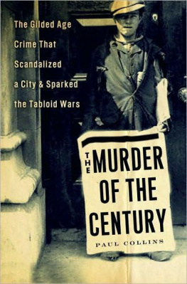 Paul Collins - The Murder of the Century: The Gilded Age Crime That Scandalized a City & Sparked the Tabloid Wars