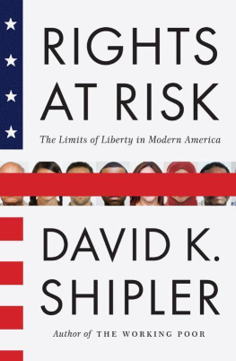 David K. Shipler Rights at Risk: The Limits of Liberty in Modern America