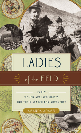 Amanda Adams Ladies of the Field: Early Women Archaeologists and Their Search for Adventure