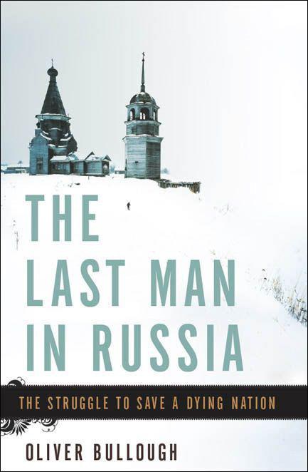 TheLastManinRussia OLIVERBULLOUGH THELASTMAN INRUSSIA TheStruggletoSaveaDying - photo 1