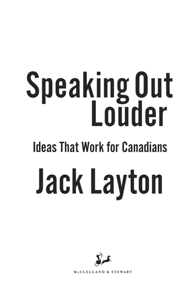 Copyright 2006 by Jack Layton Originally published by Key Porter Books as - photo 2