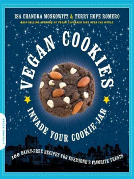 Isa Chandra Moskowitz - Vegan Cookies Invade Your Cookie Jar: 100 Dairy-Free Recipes for Everyones Favorite Treats