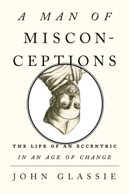 John Glassie - A Man of Misconceptions: The Life of an Eccentric in an Age of Change