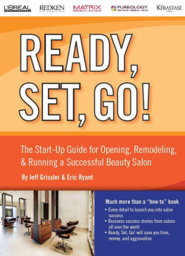 Jeff Grissler - Ready, Set, Go! The Start-Up Guide for Opening, Remodeling & Running a Successful Beauty Salon