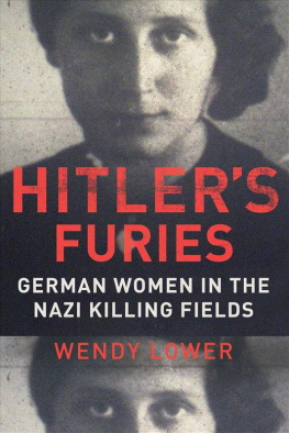 Wendy Lower - Hitlers Furies: German Women in the Nazi Killing Fields